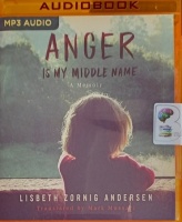 Anger is My Middle Name - A Memoir written by Lisbeth Zornig Andersen performed by Stina Nielsen on MP3 CD (Unabridged)